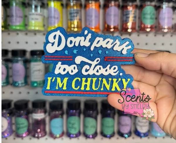 Don't Park Too Close. I'm Chunky