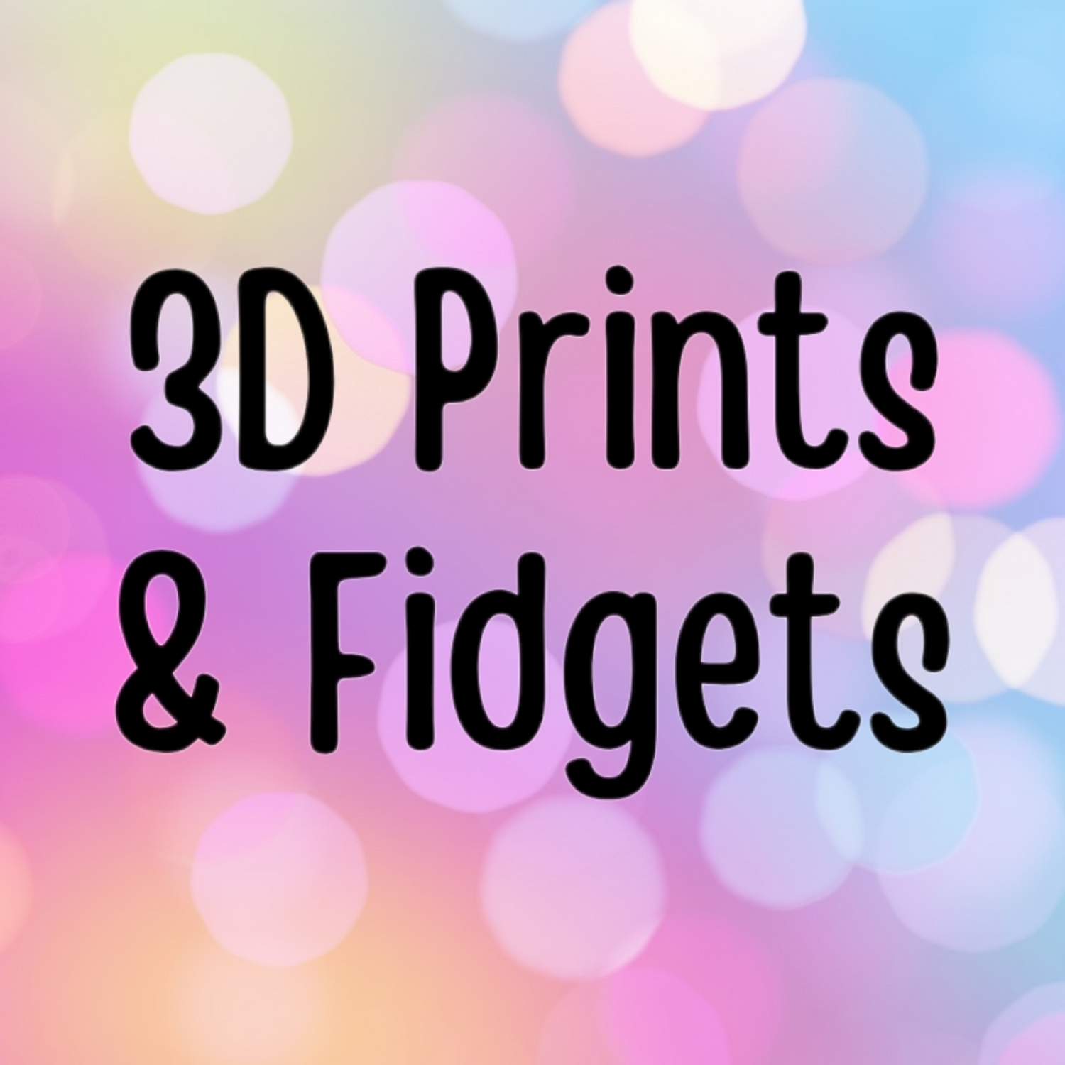 3D Prints and Fidgets