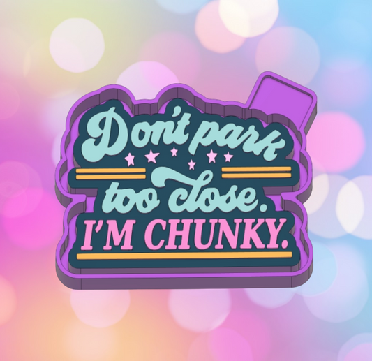 Don't Park Too Close. I'm Chunky