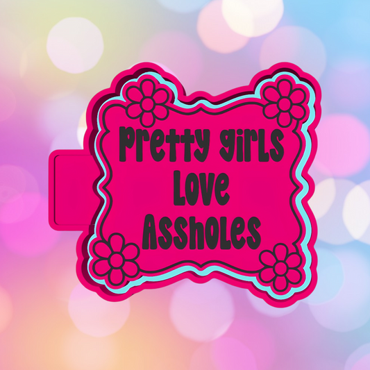 Pretty Girls Love Assholes