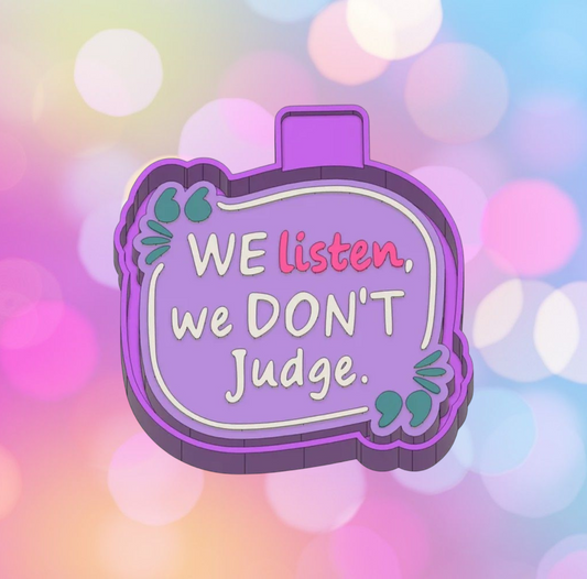 We Listen and We Don't Judge