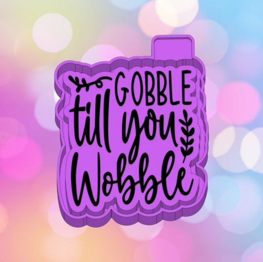 Gobble til You Wobble