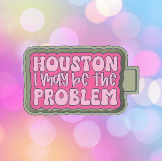 Houston I May Be The Problem